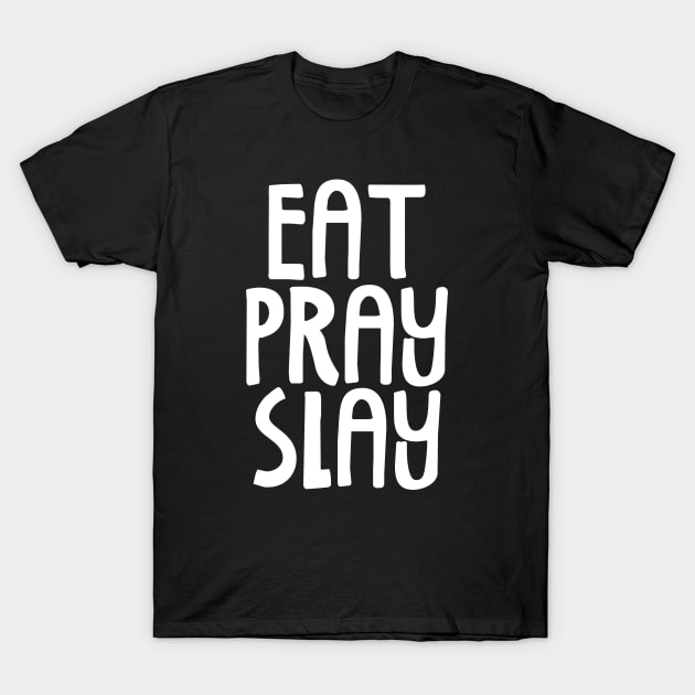 Eat Pray Slay T-Shirt by Analog Designs